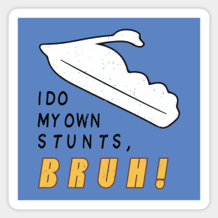 I Do My Own Stunts Bruh! [Worn] Sticker